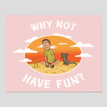 RICK AND MORTY™ | Why Not Have Fun Poster