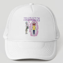 RICK AND MORTY™ | You Live With The Consequences Trucker Hat