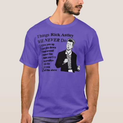 Rick Astley Things He Will Never Do T_Shirt