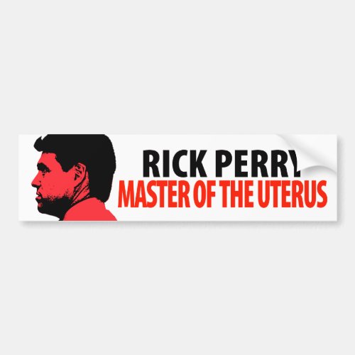 Rick Perry Master of the Uterus Bumper Sticker