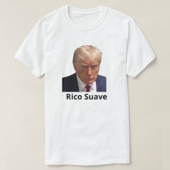 Rico Suave Trump Mug Shot T-shirt by ImGEEE at Zazzle