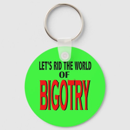 Rid the World of Bigotry Keychain