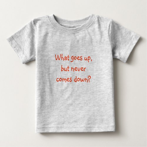 Riddle Me Ts_What goes up but never comes down Baby T_Shirt