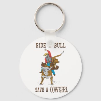 Ride A Bull Save A Cowgirl Keychain by BootsandSpurs at Zazzle
