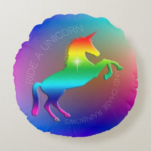 Ride a Unicorn and Chase Rainbows Custom Round Pillow