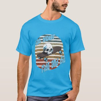 Ride And Die Skaters  T-shirt by calroofer at Zazzle