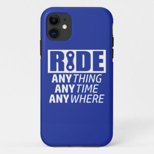 Ride, Anything, Anytime, Anywhere iPhone 11 Case