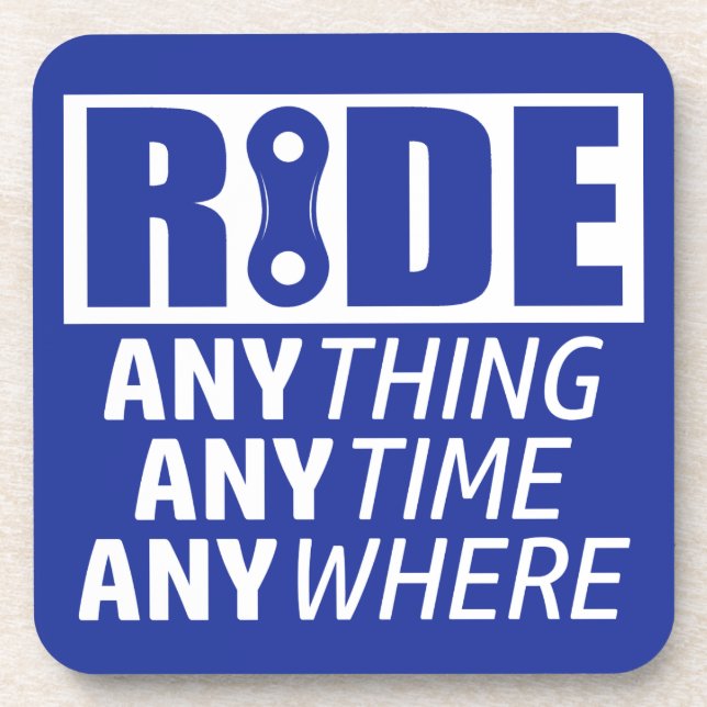 Ride, Anything, Anytime, Anywhere Drink Coaster (Front)