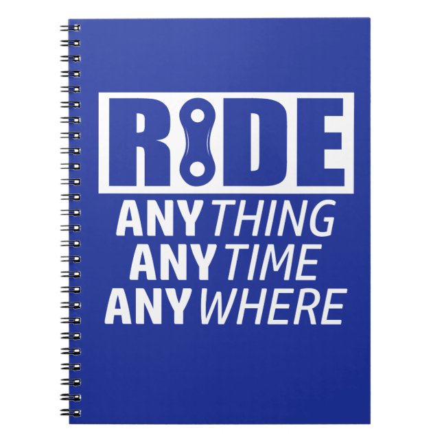 Ride, Anything, Anytime, Anywhere Notebook (Front)