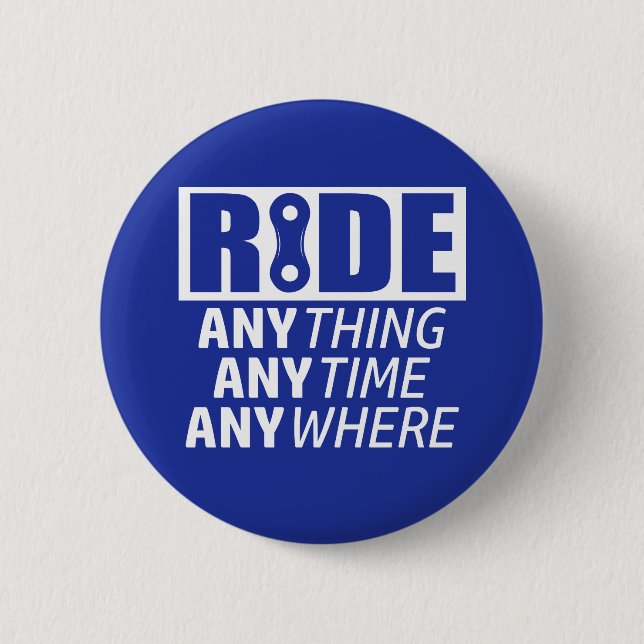 Ride, Anything, Anytime, Anywhere Pinback Button (Front)