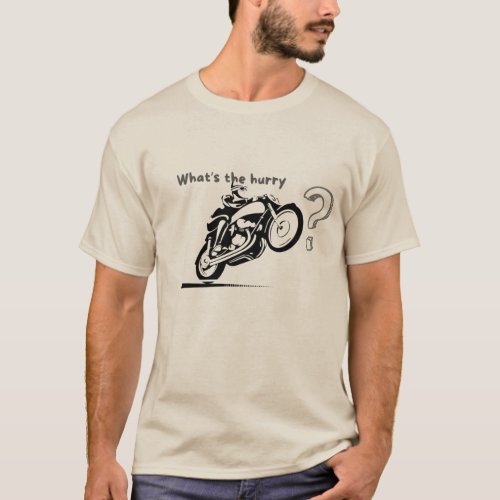 Ride Easy Whats the Hurry Biker Tee