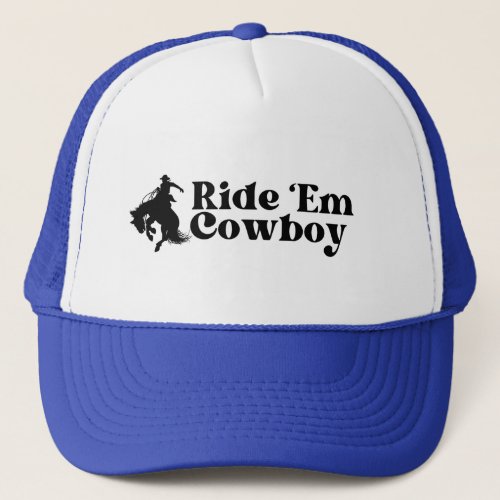 Ride Em Cowboy Trucker Hat Cowgirl  Trucker Hat