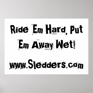 "Ride 'em hard, put 'em away wet!" Sledders.com Poster