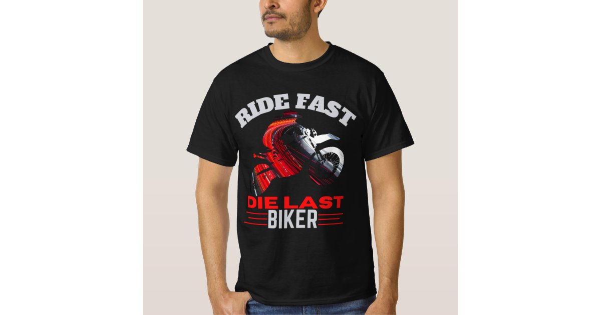 Ride Fast Die Last Biker T Shirt Zazzle