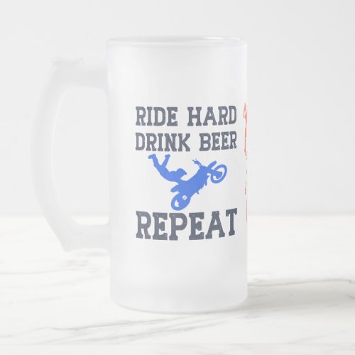 Ride Hard Drink Beer Repeat Frosted Glass Beer Mug