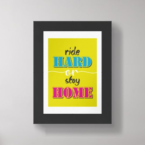 Ride hard or stay home framed art