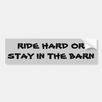 Ride Hard Or Stay In The Barn   Horse Trailer Bumper Sticker by talkingbumpers at Zazzle