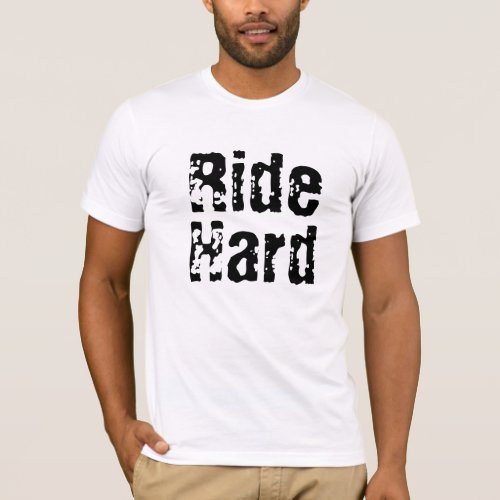 Ride Hard tough Grunge Biker Shirt