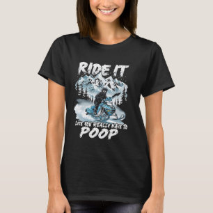 ride it like you really have to poop snowmobile T-Shirt