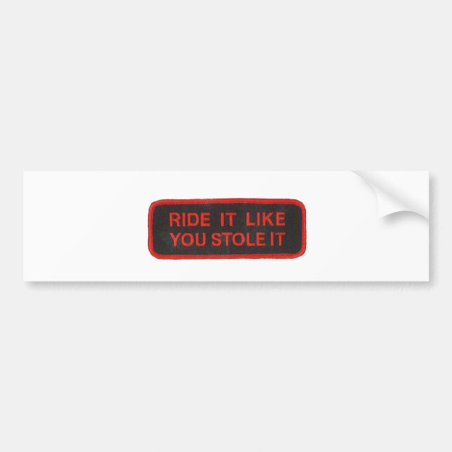 ride it like you stole it bumper sticker (Front)