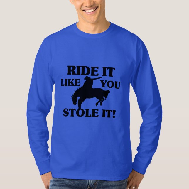 Ride It Like You Stole It Cowboy T-Shirt (Front)