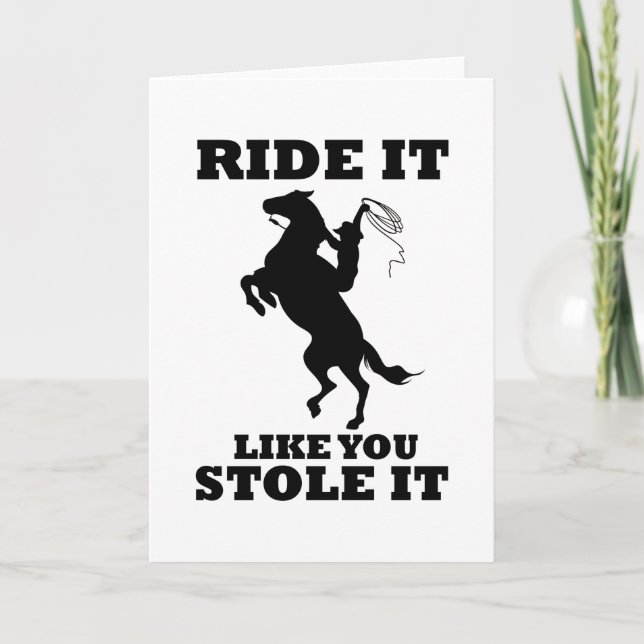 Ride It Like You Stole It Gift For Horse Lovers Card (Front)