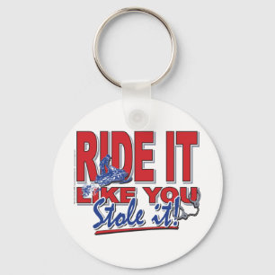 Ride-it-like-you-stole-it-[ Keychain