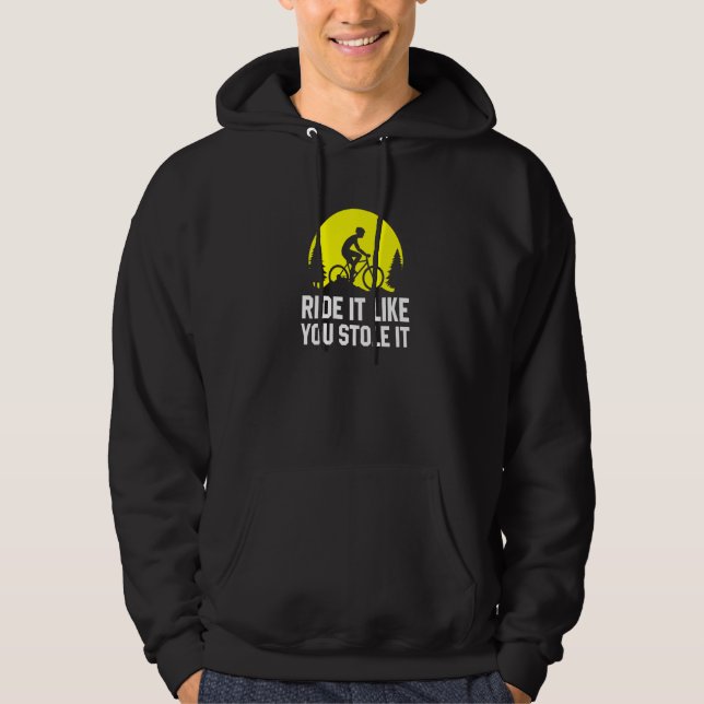 Ride It Like You Stole It   MTB Cycling Mountain B Hoodie (Front)