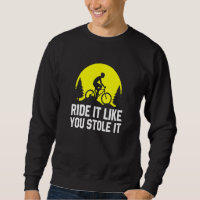 Ride It Like You Stole It MTB Cycling Mountain