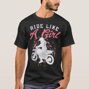 Ride Like A Girl Dirt Bike Motocross Motorcycle Wo T-Shirt