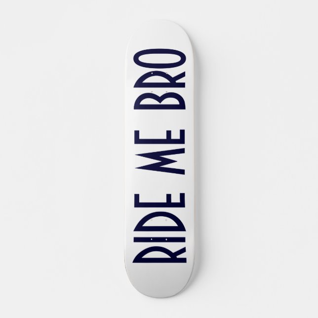 RIDE ME BRO SKATEBOARD DECK (Front)