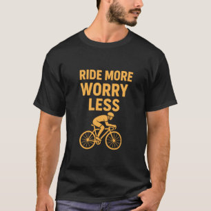 Ride More Worry Less Inspirational Cycling T-Shir T-Shirt