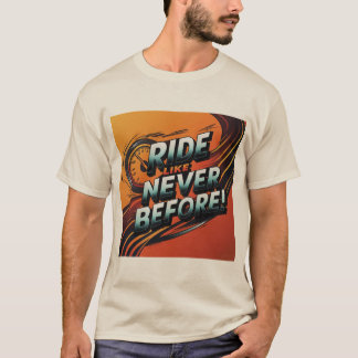 "Ride Never Before" T -shirt Design T-Shirt