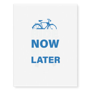 Ride Now Work Later Bike Lover Gift Idea Temporary Tattoos