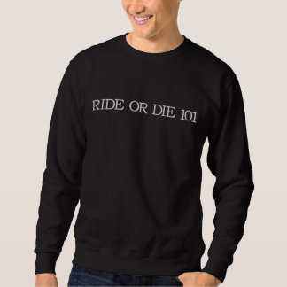 Ride or Die 101 Sweatshirt (Mens Fit)