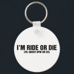 Ride or Die Keychain<br><div class="desc">Thousands of designs spanning dozens of categories,  all at the best prices. Browse the massive selection and find exactly what you are looking for!</div>