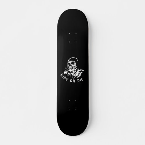 Ride or Die Skateboard