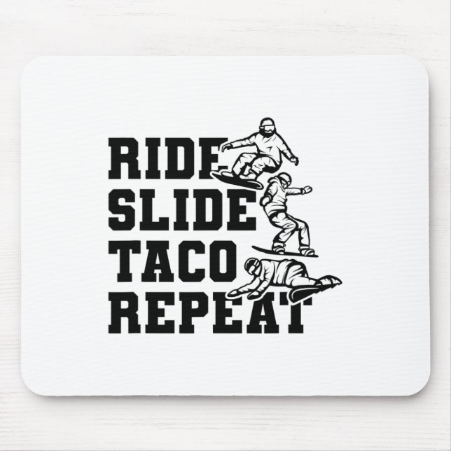 Ride Slide Taco Repeat Snowboarder Snowboarding  Mouse Pad (Front)