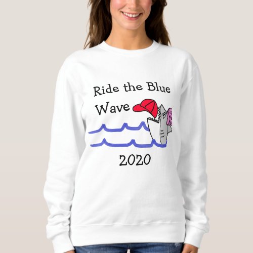 Ride the Blue Wave Democrat Support Political Sweatshirt