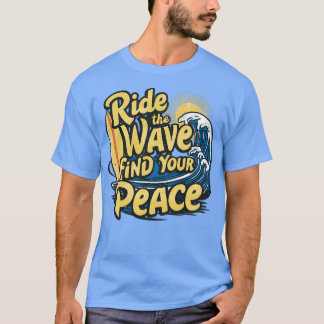 Ride the wave find your peace TShirt