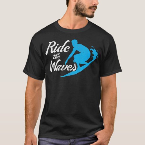 Ride The Waves Fun Surfing Waveboarding T_Shirt