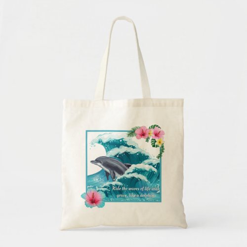 Ride the waves of life with grace like a dolphin tote bag