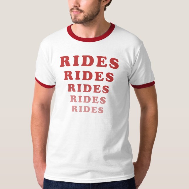Rides Rides Rides Rides Rides T-Shirt (Front)