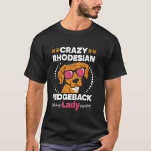 Ridgebacks CRAZY RHODESIAN RIDGEBACK LADY Dog Mom T-Shirt