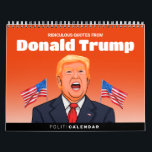 Ridiculous Quotes from Donald Trump Calendar<br><div class="desc">Donald Trump Quotes Political Calendar,  Political Greeting Cards and Political Designs For All Occasions.
Shop Unique Political Gifts and Gear at PolitiClothes.com & PolitiCardz.com
Political T-shirts,  Stickers,  Hoodies,  Buttons,  Mugs,  Signs,  Posters and More!</div>