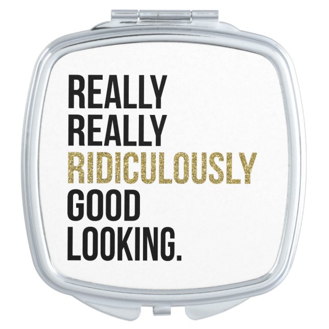 Ridiculously Good Looking Black & Gold Quote Compact Mirror (Front)