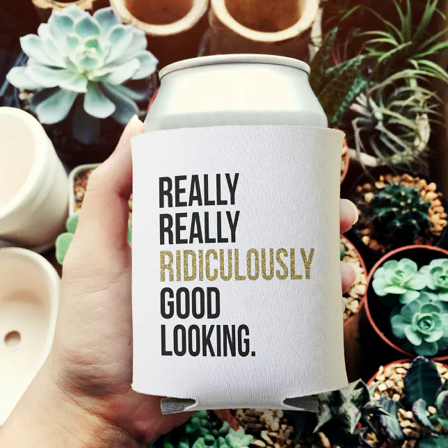 Ridiculously Good Looking Quote Can Cooler Zazzle