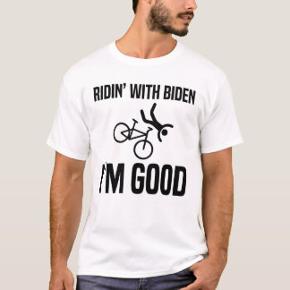 Ridin' With Biden I'm Good T-Shirt