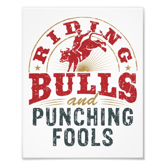 Riding Bulls and Punching Fools Photo Print (Front)
