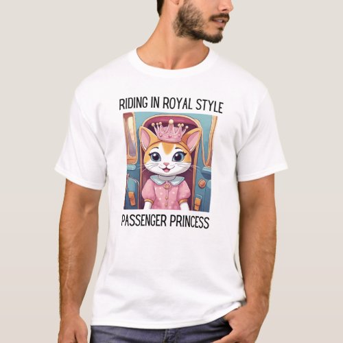 Riding in Royal Style Passenger Princess Cat T_Shirt